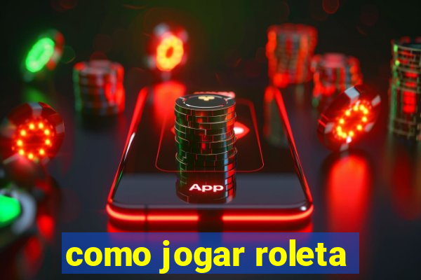 como jogar roleta